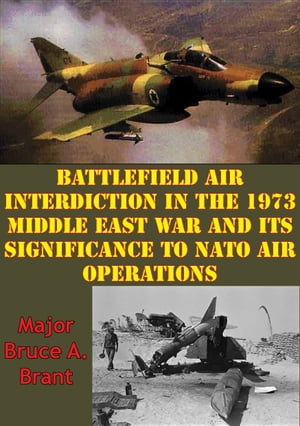 ŷKoboŻҽҥȥ㤨Battlefield Air Interdiction In The 1973 Middle East War And Its Significance To NATO Air OperationsŻҽҡ[ Major Bruce A. Brant ]פβǤʤ146ߤˤʤޤ