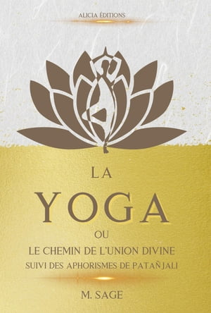 La Yoga ou le Chemin de l'Union Divine - suivi des Aphorismes de Pata?jali