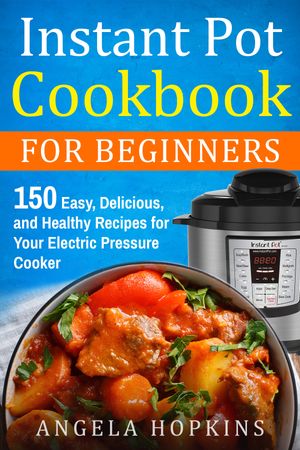 Instant Pot Cookbook for Beginners