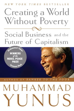 Creating a World Without Poverty Social Business and the Future of Capitalism