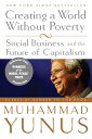 Creating a World Without Poverty Social Business and the Future of Capitalism【電子書籍】 Muhammad Yunus