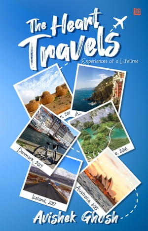 The Heart Travels: Experiences of a Lifetime【電子書籍】[ Avikesh Ghosh ]