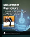 Democratizing Cryptography The Work of Whitfield Diffie and Martin Hellman