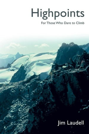 Highpoints For Those Who Dare to Climb【電子書籍】[ Jim Laudell ]