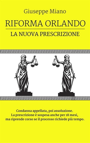 Riforma Orlando, la nuova prescrizione. Condanna appellata, poi assoluzione. La prescrizione ? sospesa anche per 18 mesi