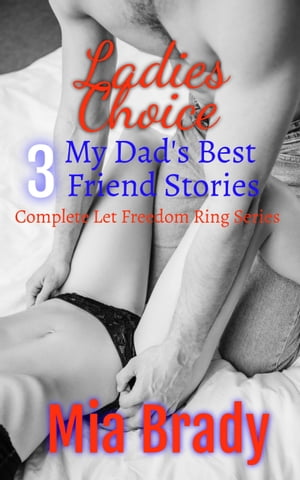 Ladies Choice Three Dad 039 s Best Friend Stories The Complete Let Freedom Ring Series【電子書籍】 Mia Brady