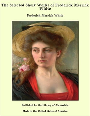 The Selected Short Works of Frederick Merrick White
