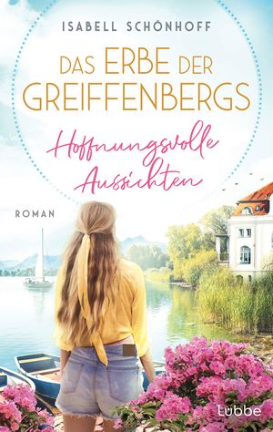 Das Erbe der Greiffenbergs - Hoffnungsvolle Aussichten Roman. Die mitrei?ende Familiensaga am Chiemsee【電子書籍】[ Isabell Sch?nhoff ]