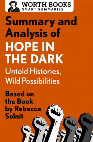 ŷKoboŻҽҥȥ㤨Summary and Analysis of Hope in the Dark: Untold Histories, Wild Possibilities Based on the Book by Rebecca SolnitŻҽҡ[ Worth Books ]פβǤʤ4ߤˤʤޤ