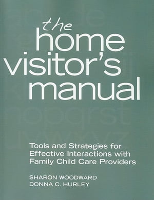 The Home Visitor's Manual Tools and Strategies for Effective Interactions with Family Child Care Providers