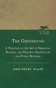 The Greyhound - A Treatise On The Art Of Breeding, Rearing, And Training Greyhounds For Public Running - Their Diseases And Treatment Also Containing The National Rules For The Management Of Coursing Meetings And For The Decision Of Cour【電子書籍】