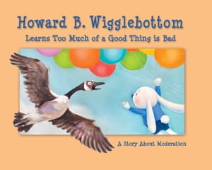 Howard B. Wigglebottom Learns Too Much of a Good Thing is Bad