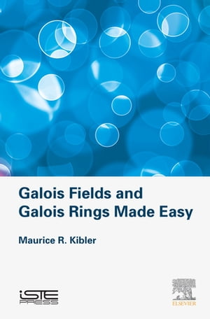 Galois Fields and Galois Rings Made EasyŻҽҡ[ Maurice Kibler ]