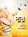 楽天楽天Kobo電子書籍ストアCome un tocco di magia【電子書籍】[ Maria Assunta Mongiardo ]