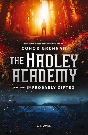 The Hadley Academy for the Improbably Gifted A NovelŻҽҡ[ Conor Grennan ]