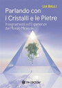 Parlando con i Cristalli e le Pietre Insegnamenti ed esperienze dal mondo minerale