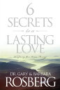 6 Secrets to a Lasting Love Recapturing Your Dream Marriage【電子書籍】[ Gary Rosberg ]