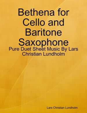 Bethena for Cello and Baritone Saxophone - Pure Duet Sheet Music By Lars Christian Lundholm【電子書籍】 Lars Christian Lundholm