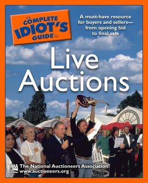 The Complete Idiot 039 s Guide to Live Auctions A Must-Have Resource for Buyers and Sellersーfrom Opening Bid to Final Sale【電子書籍】 The National Auctioneers Assoc