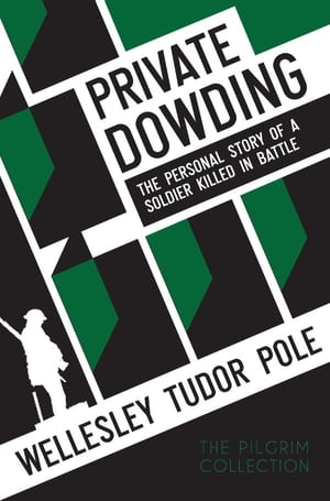 Private Dowding: The personal story of a soldier killed in battle【電子書籍】[ Wellesley Tudor Pole ]