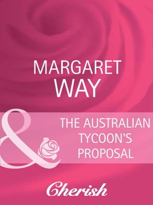 The Australian Tycoon's Proposal (Mills & Boon Cherish) (The Australians, Book 20)