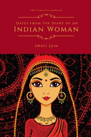 Dates from the Diary of an Indian Woman First Year after Marriage【電子書籍】[ Swati Jain ]