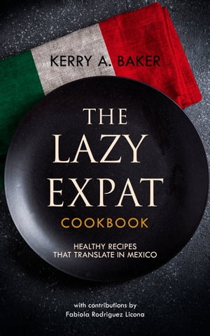 The Lazy Expat: Healthy Recipes That Translate in Mexico
