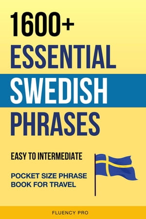 1600+ Essential Swedish Phrases: Easy to Intermediate Pocket Size Phrase Book for TravelŻҽҡ[ Fluency Pro ]