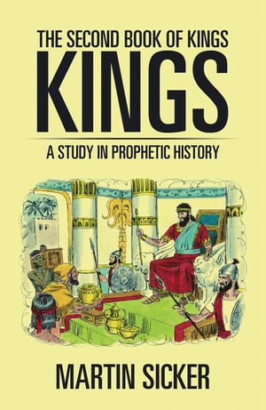 The Second Book of Kings A Study in Prophetic History【電子書籍】[ Martin Sicker ]