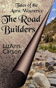 The Road Builders Tales of the Aura Weavers, 2【電子書籍】 LizAnn Carson