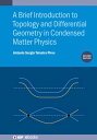 A Brief Introduction to Topology and Differential Geometry in Condensed Matter Physics (Second Edition)【電子書籍】 Antonio Sergio Teixeira Pires