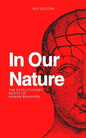In Our Nature - The Evolutionary Roots Of Human BehaviorŻҽҡ[ Guy Elston ]
