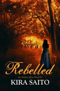 Rebelled, An Arelia LaRue Novel #7【電子書籍】[ Kira Saito ]