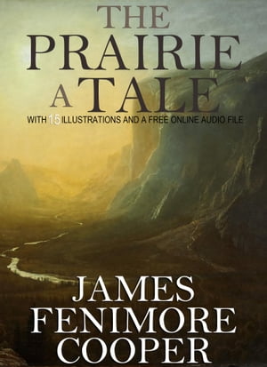 The Prairie, A Tale: With 15 Illustrations and a