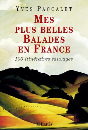 Mes plus belles balades en France 100 promenades sauvagesŻҽҡ[ Yves Paccalet ]