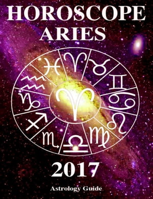Horoscope 2017 - Aries【電子書籍】[ Astrology Guide ]