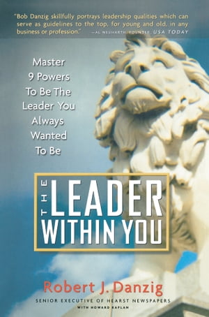 The Leader Within You Master 9 Powers To Be The Leader You Always Wanted To BeŻҽҡ[ Robert J. Danzig ]