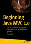 Beginning Java MVC 1.0 Model View Controller Development to Build Web, Cloud, and Microservices Applications【電子書籍】[ Peter Sp?th ]