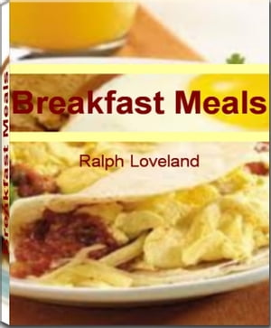 Breakfast Meals: Affordable, Easy and Tasty Breakfast Foods, Breakfast Recipes, Healthy Breakfast Meals for Kid and More