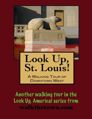 Look Up, St. Louis! A Walking Tour of Downtown W