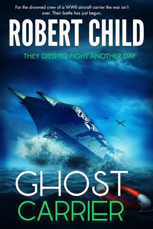 Ghost Carrier: They Died to Fight Another Day【電子書籍】[ Robert Child ]