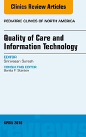 Quality of Care and Information Technology, An Issue of Pediatric Clinics of North America