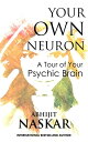 Your Own Neuron: A Tour of Your Psychic Brain【電子書籍】 Abhijit Naskar