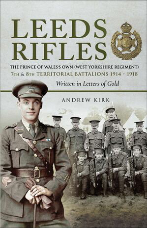 ŷKoboŻҽҥȥ㤨Leeds Rifles The Prince of Wales's Own (West Yorkshire Regiment 7th and 8th Territorial Battalions 1914?1918: Written in Letters of GoldŻҽҡ[ Andrew J. Kirk ]פβǤʤ18ߤˤʤޤ