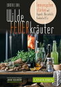 Wilde Feuerkr?uter Immunsystem st?rken mit Oxymels, Wasserkefir, Kombucha & Co