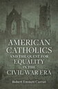 American Catholics and the Quest for Equality in the Civil War Era【電子書籍】[ Robert...