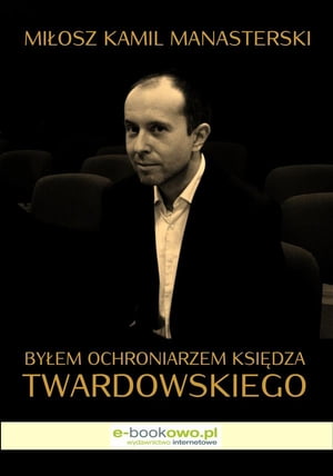 Byłem ochroniarzem księdza Twardowskiego