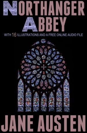 NORTHANGER ABBEY: With 16 Illustrations and a Fr