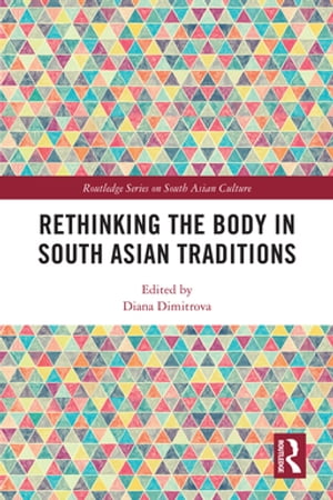 Rethinking the Body in South Asian Traditions【