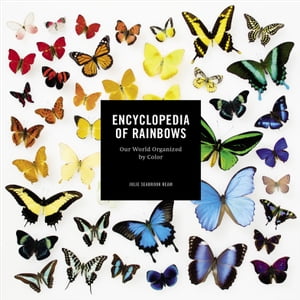 Encyclopedia of Rainbows Our World Organized by ColorŻҽҡ[ Julie Seabrook Ream ]